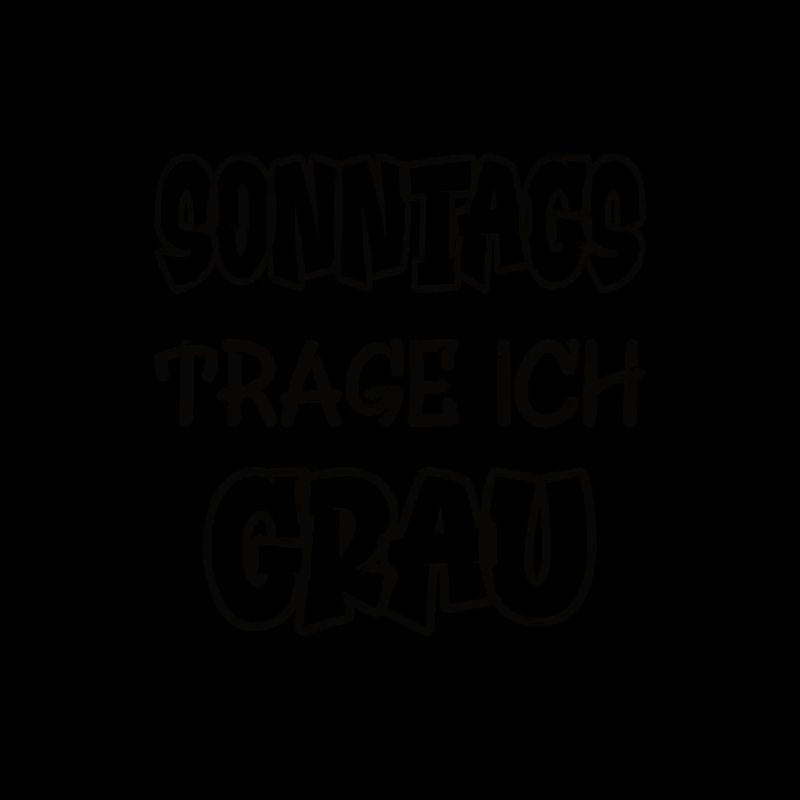 Sonntags trage ich grau Spruch Farbe grau