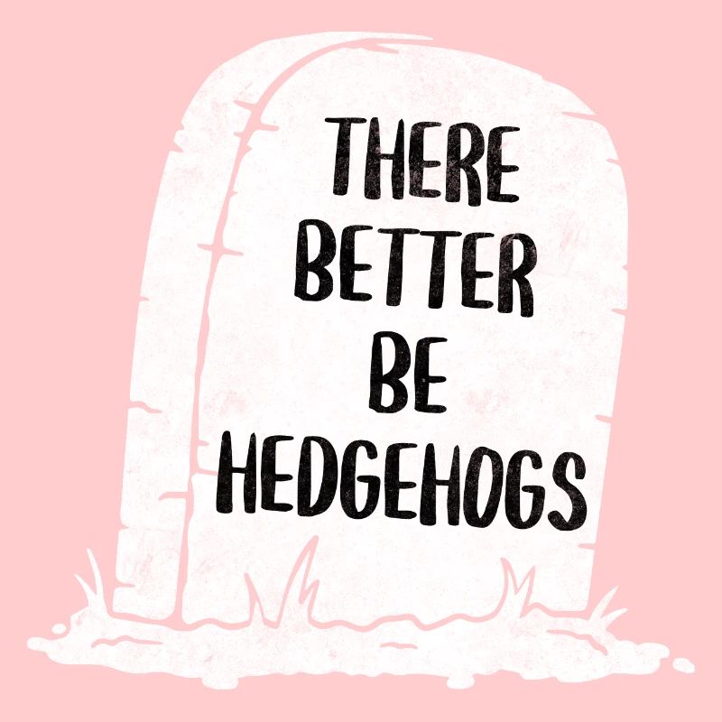 There Better Be Hedgehogs Tombstone