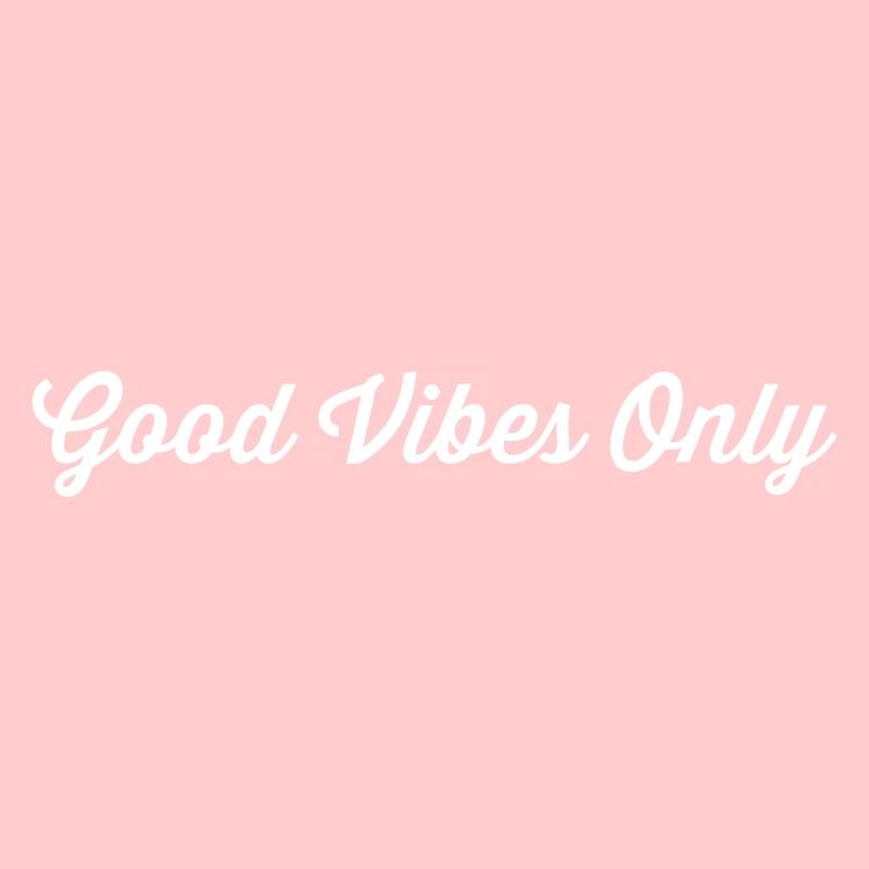 Good Vibes Only
