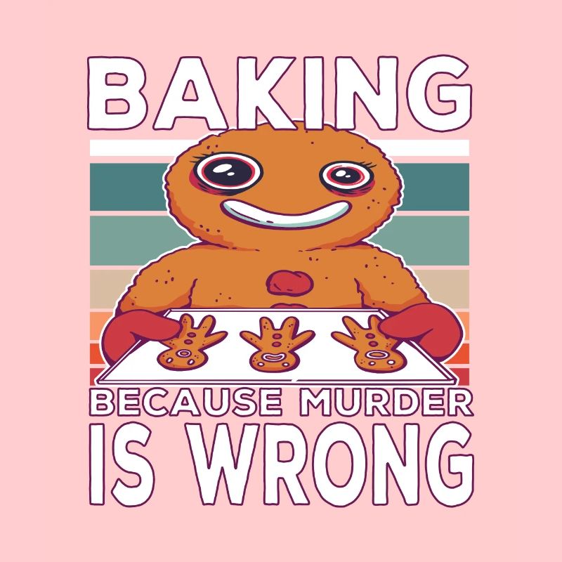 Baking because murder is Wrong Backen Spruch