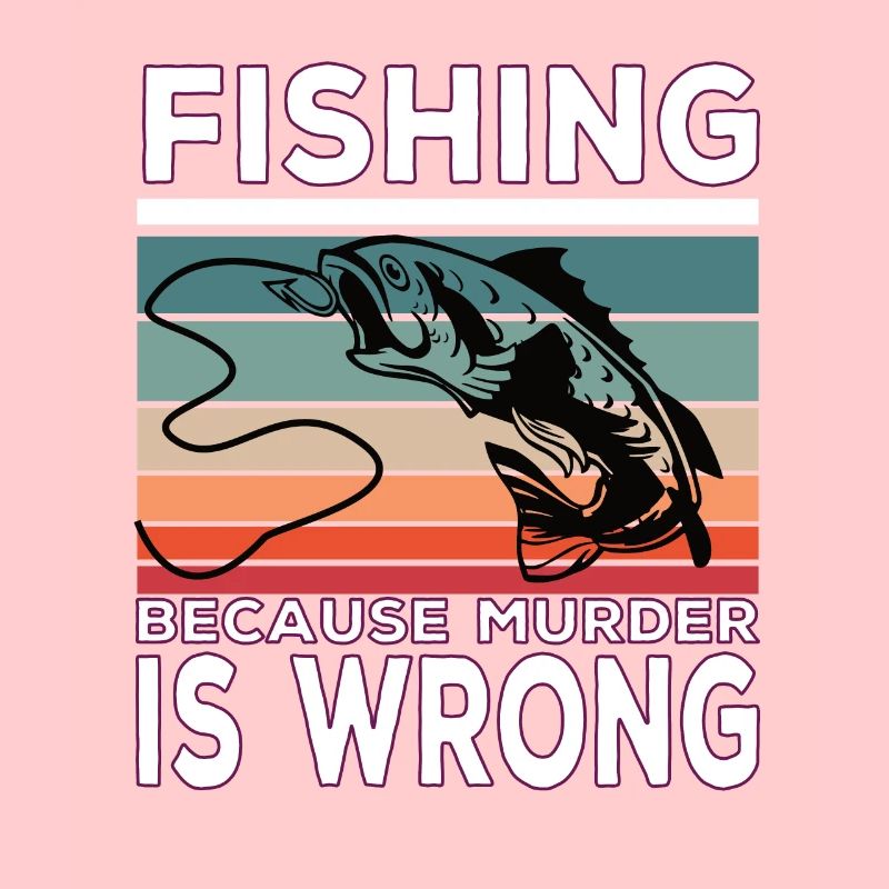 Fishing Because Murder Is Wrong Fish Saying
