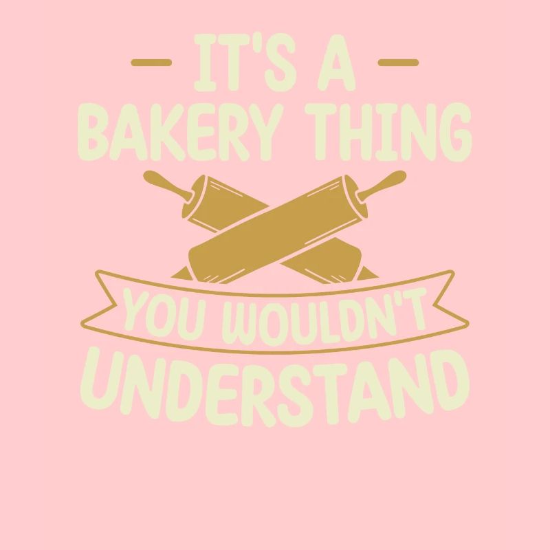 It's A Bakery Thing You Wouldn't Understand |