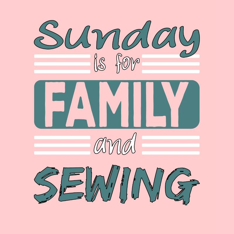 Sunday is for family and Sewing Spruch
