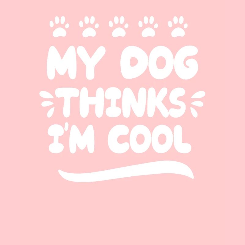 My dog thinks I'm cool