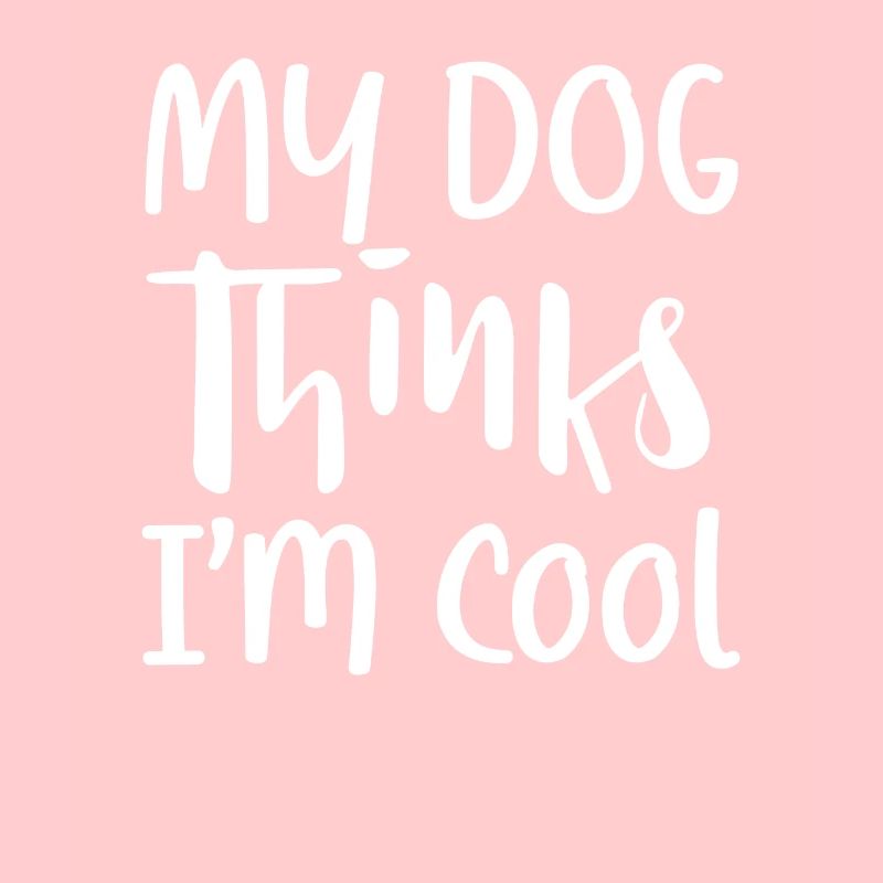 My dog thinks I'm cool