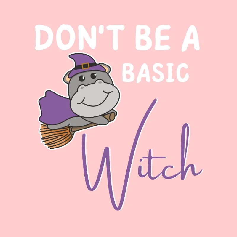 Hippo Halloween Hexe Hexen don't be a basic witch