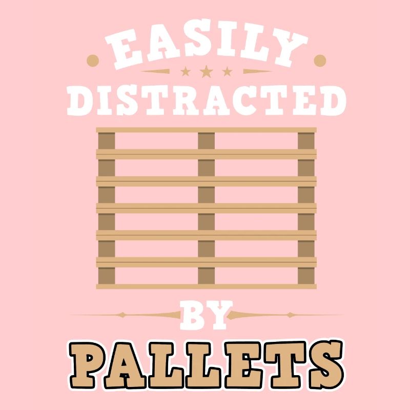 Easily Distracted By Pallets - Forklift Operator