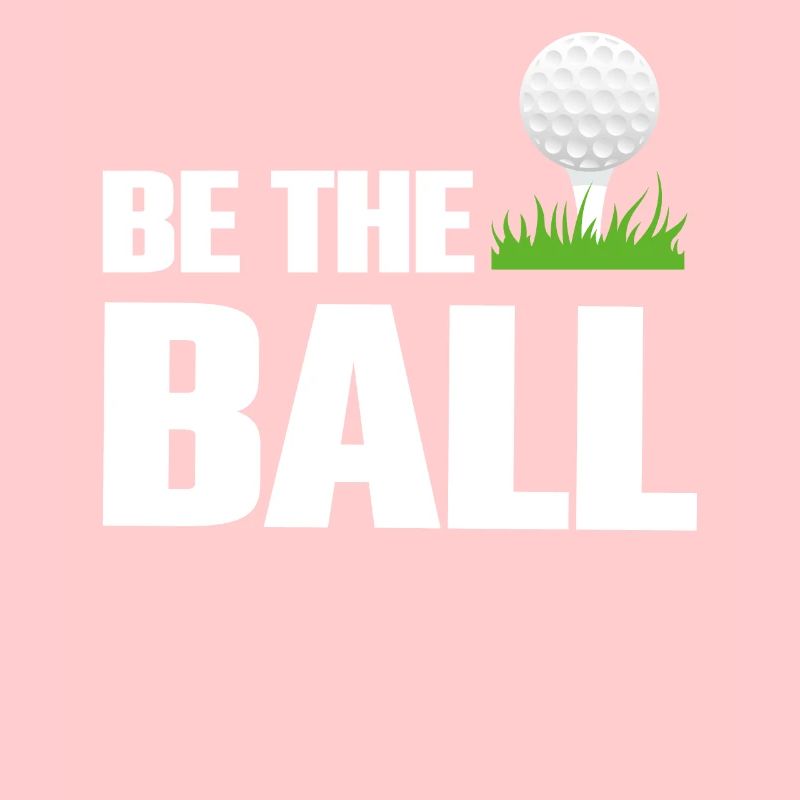 Be The Ball Golf Green Golfer Funny Golfing Quotes