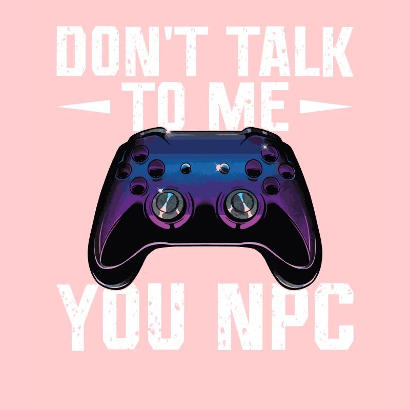 Play Controller Gaming Don't Talk To Me, You Npc