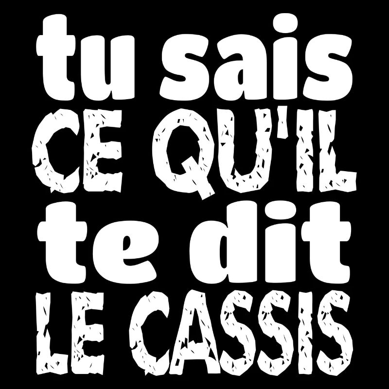 tu sais ce qu il te dit le cassis