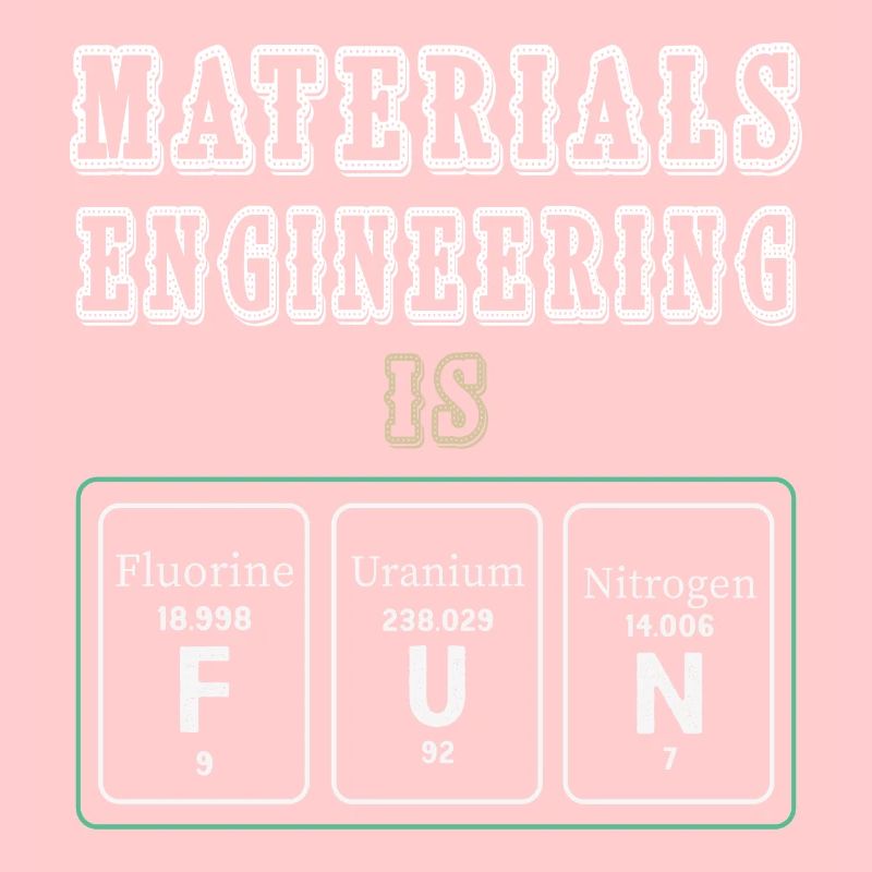 Materials Engineering Is Fun
