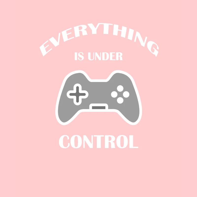 Everything is under control funny Gamer Quotes