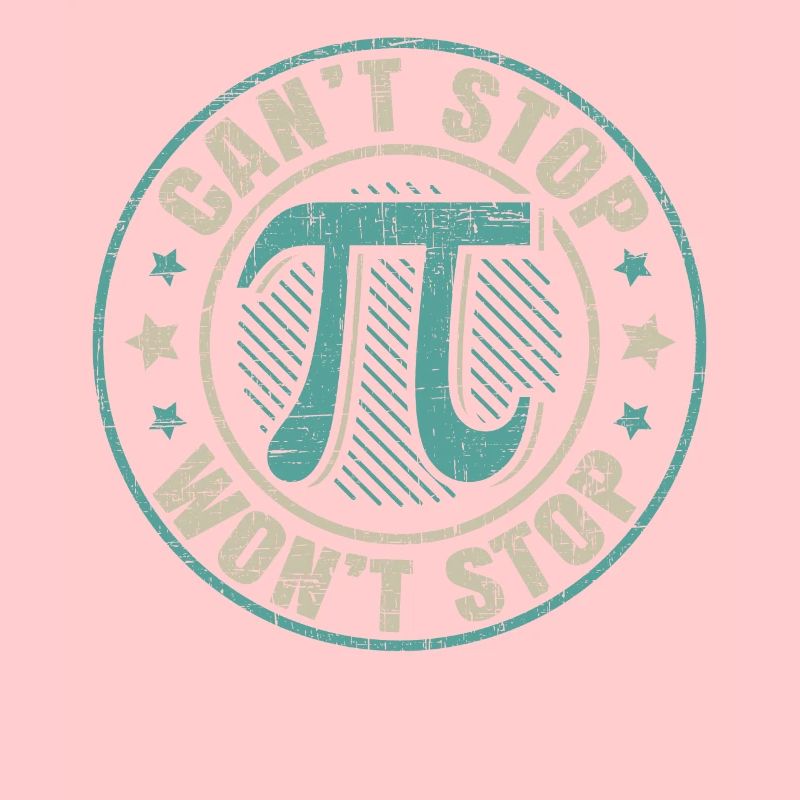 Can't Stop Pi Won't Stop Math Geek Mathematician