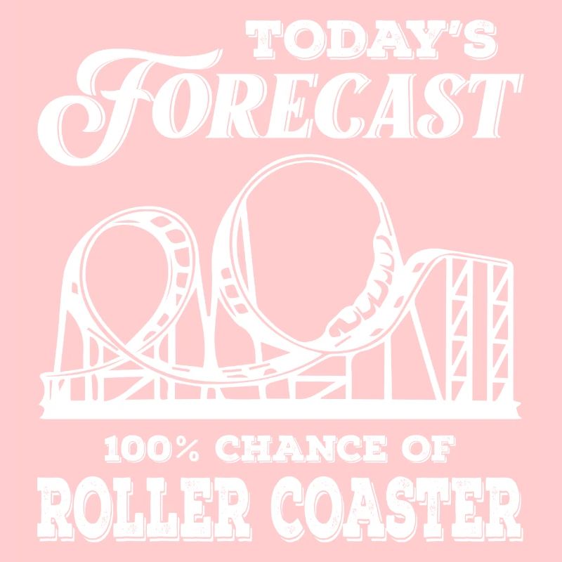 Today s Forecast 100 Chance Of Roller Coasters