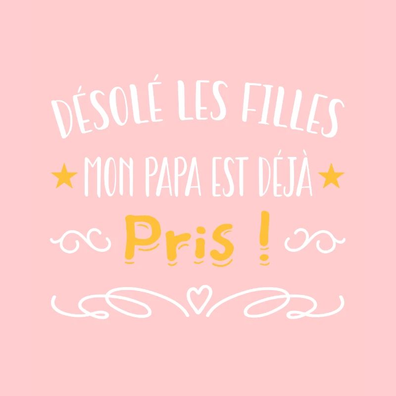 désolé les filles mon papa est déjà pris