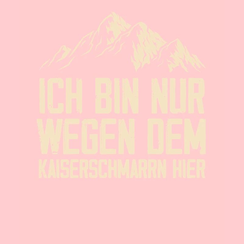 Ich Bin Nur Wegen Dem Kaiserschmarrn Hier