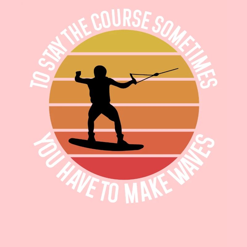 To stay the course you sometimes have to make waves