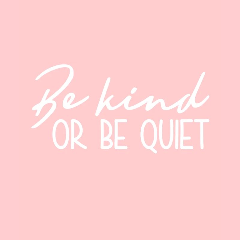 Sei Freundlich Oder Sei Still - Inspirierend