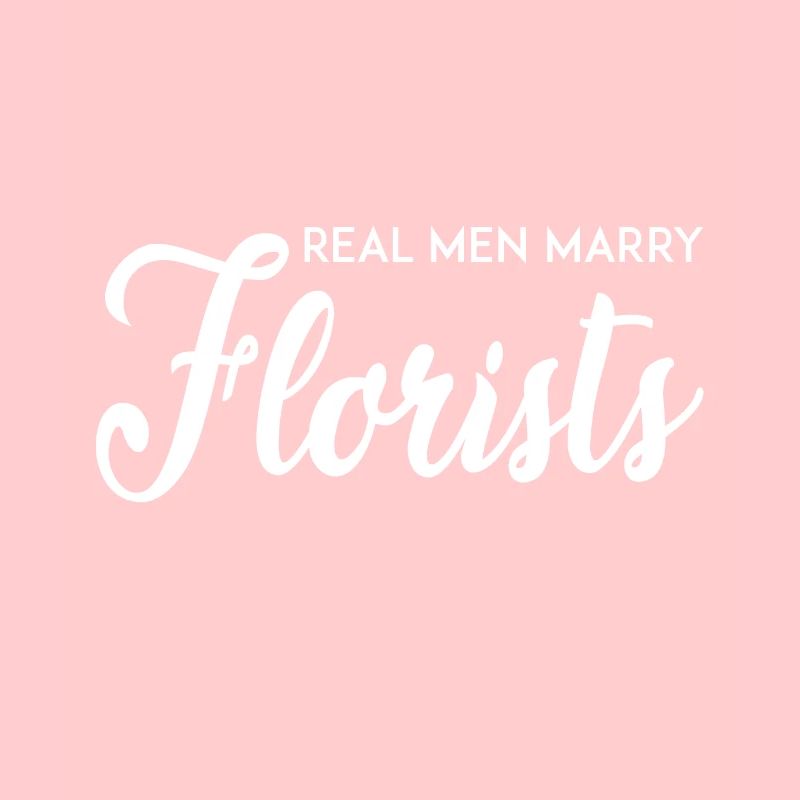 Les vrais hommes épousent les fleuristes