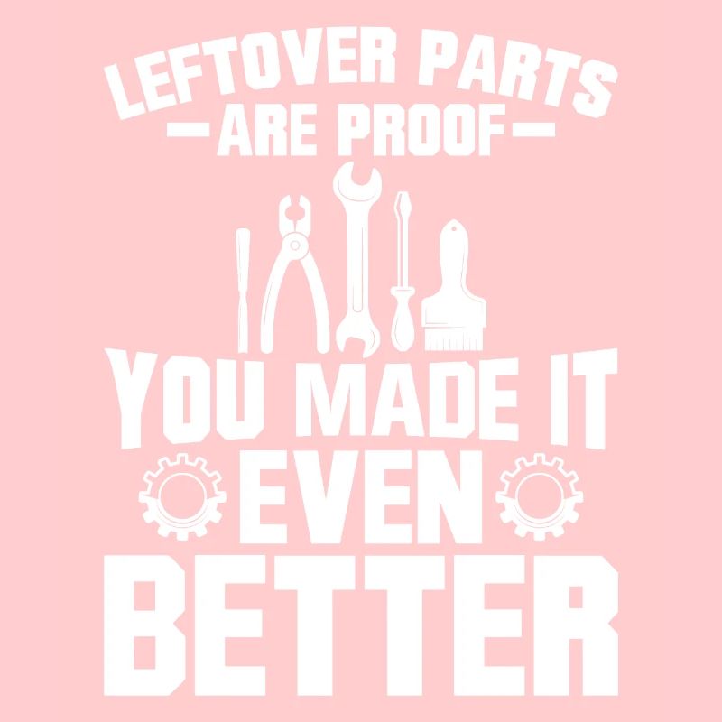 Leftover parts are the proof that it is better
