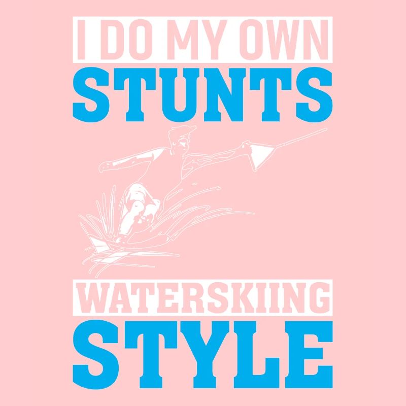 I Do My Own Stunts Waterskiing Style
