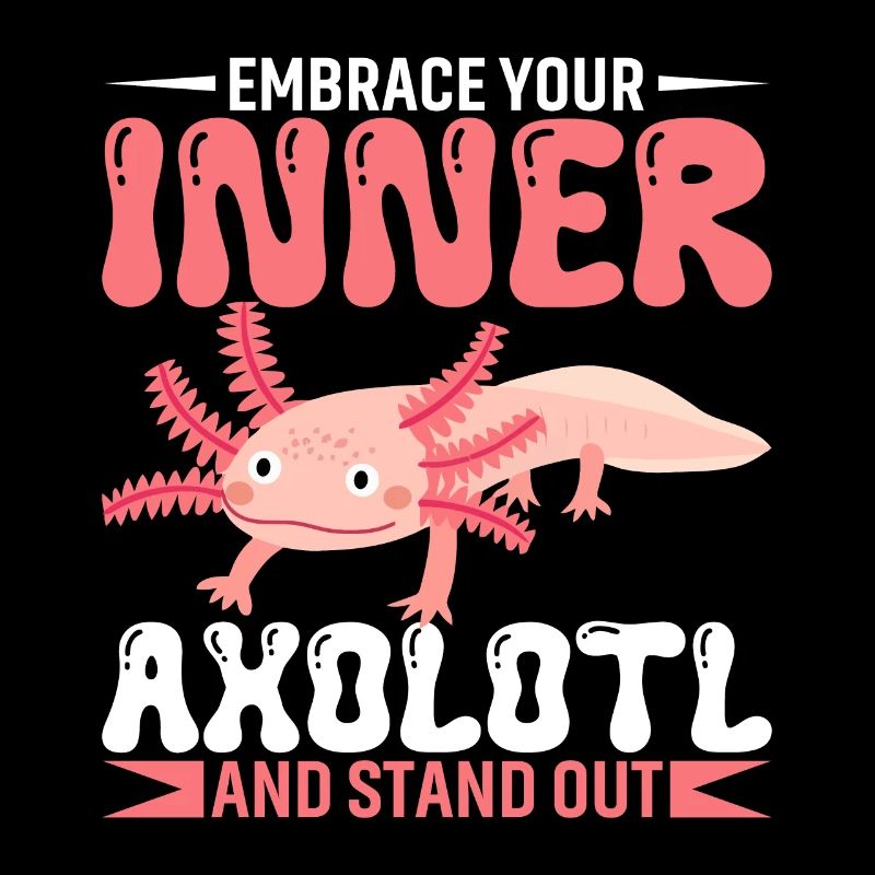 Embrace Your Inner Axolotl And Stand Out.