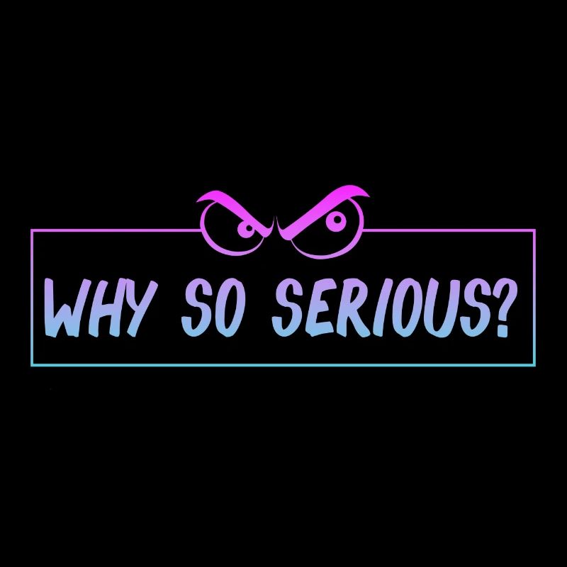 why so serious? Warum so ernst? lustiger Spruch