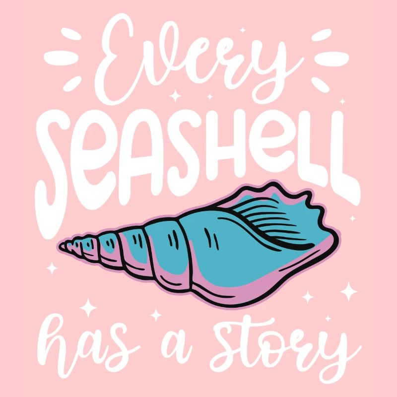 Every Seashell Has A Story - Funny Seashell