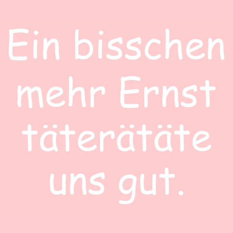 Ein bisschen mehr ernst Spruch Schrift