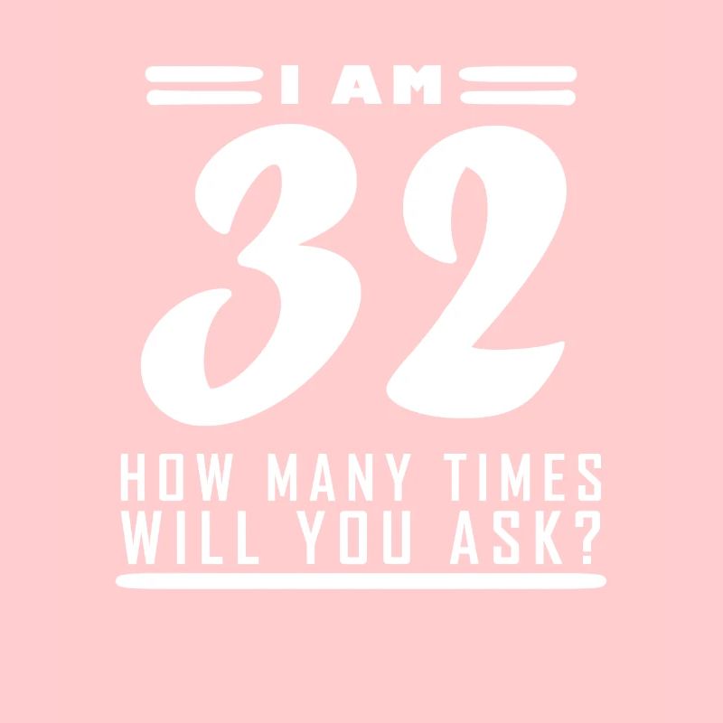 I am 32 – 32nd birthday gift