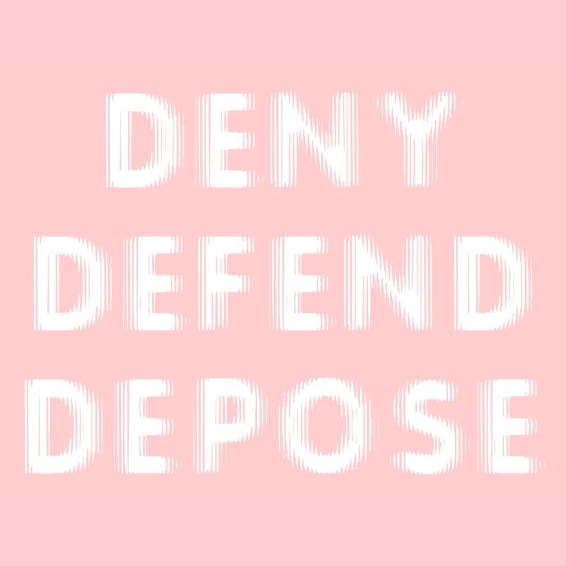Deny Defend Depose