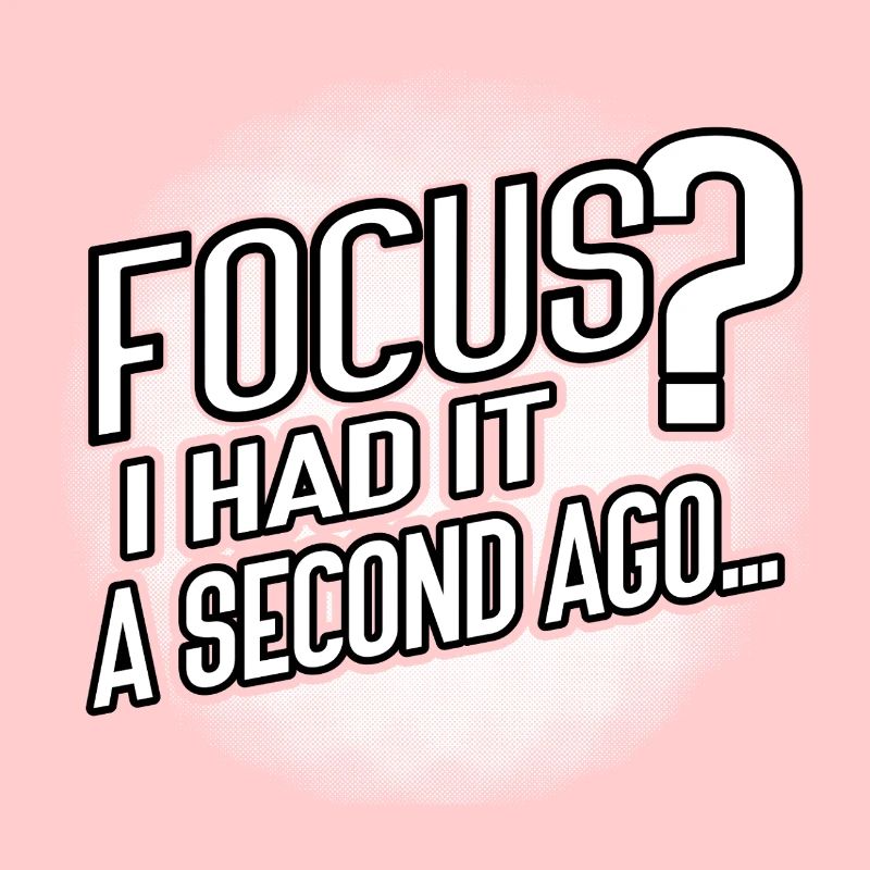 Focus? Gone in 3...2...Oops.