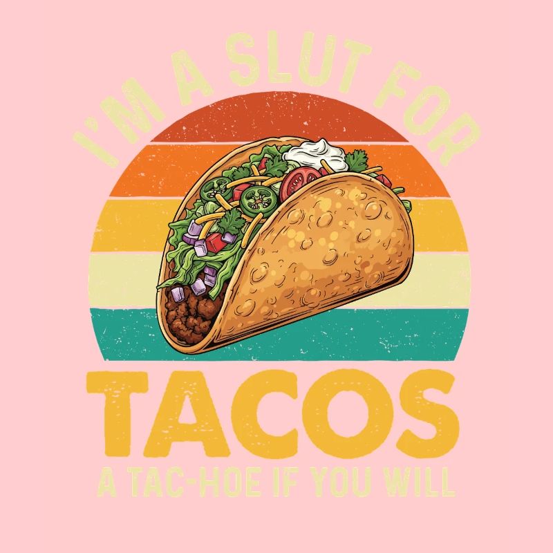 I'm A For Tacos A Tac-Hoo If You Will
