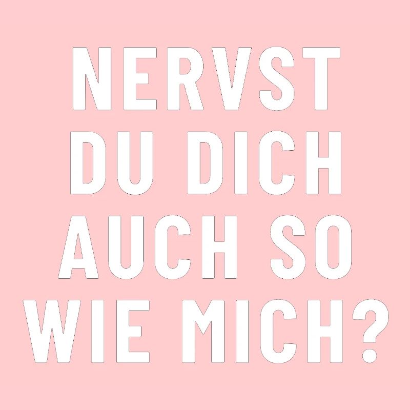 Nervst du dich auch so wie mich