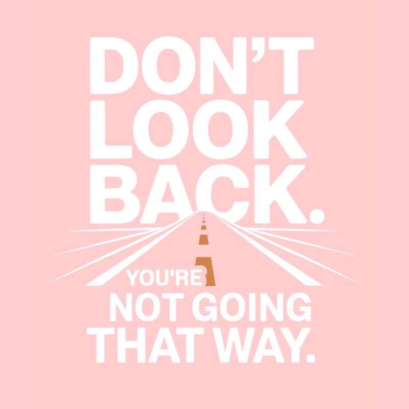 Ne regarde pas en arrière, tu ne vas pas dans cette direction, motivation
