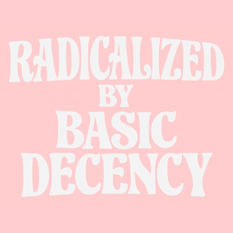Radicalized by Basic Decency