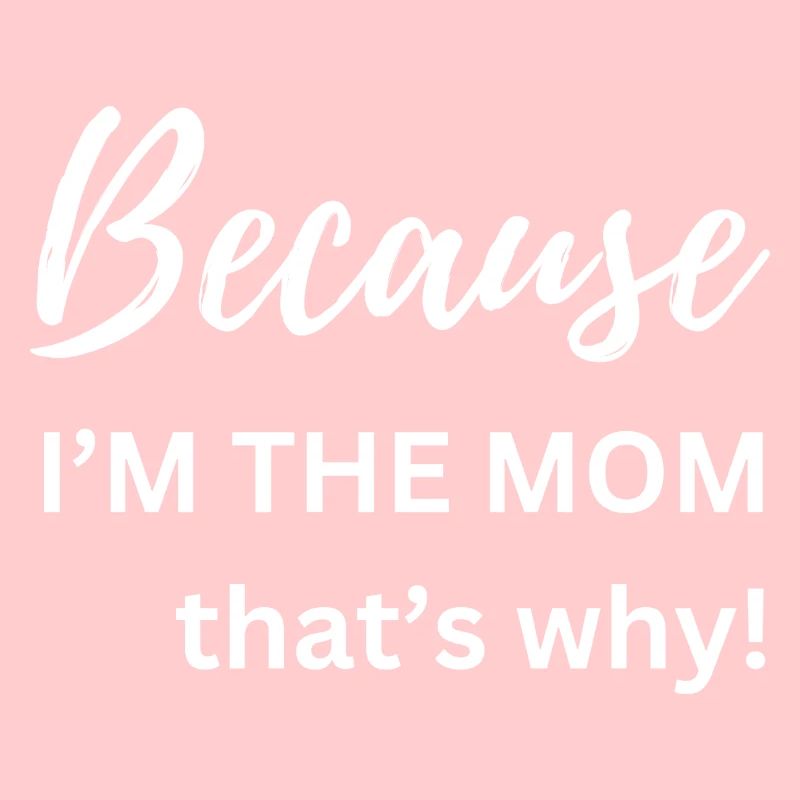 Weil ich die Mutter bin, deshalb Lustiges Geschenk