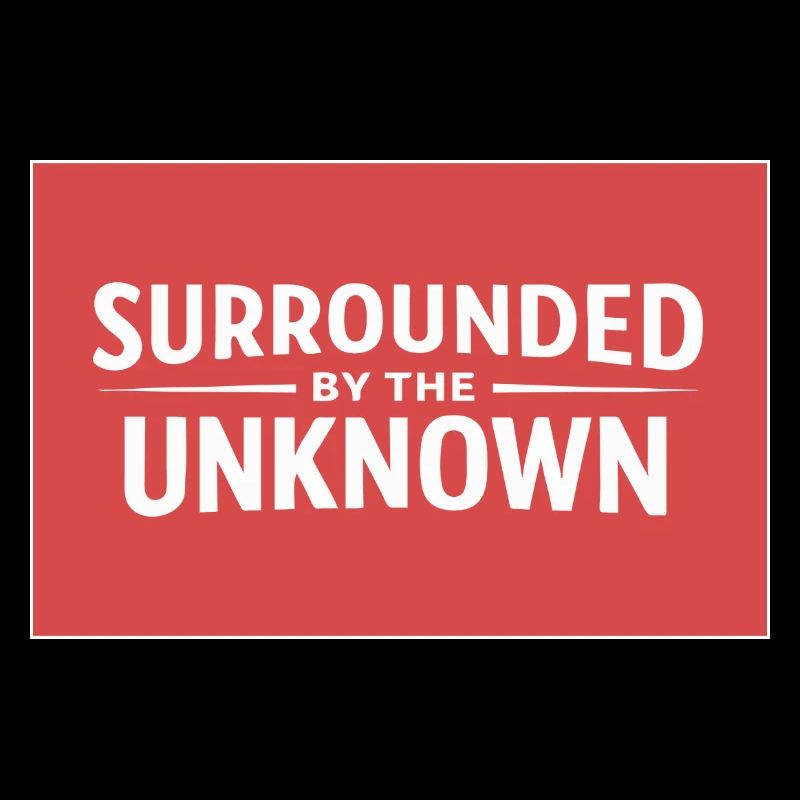 Sourrounded by the unknown