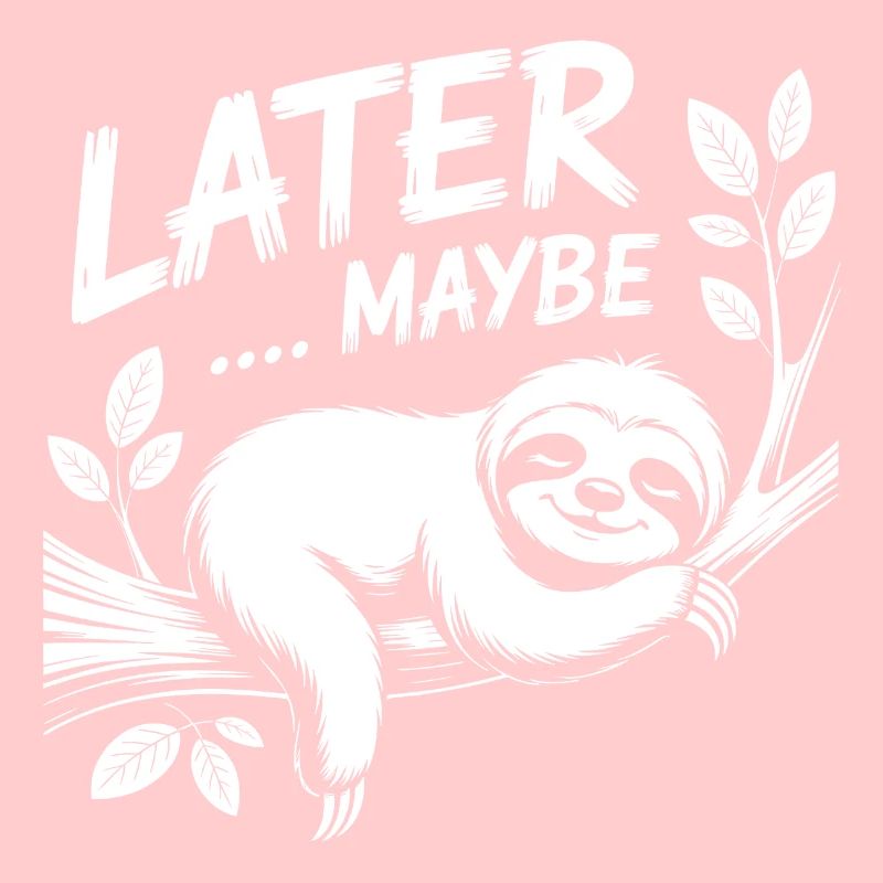 LATER MAYBE Sloth