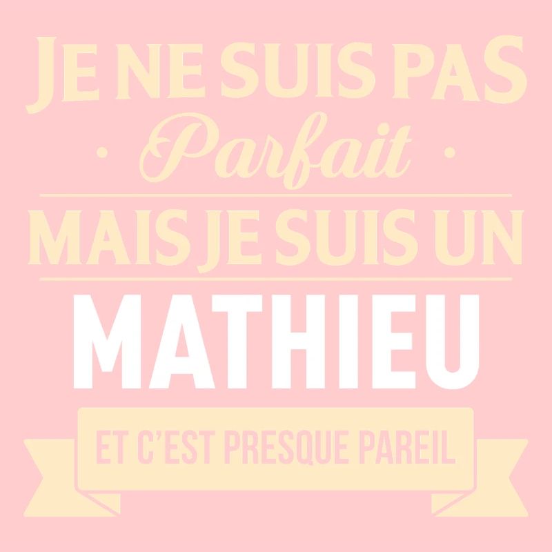 Je Ne Suis Pas Parfait Mais Je Suis Un Mathieu ...