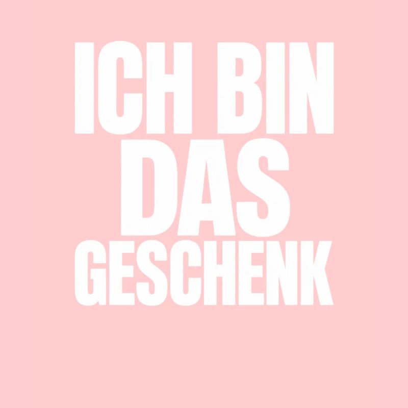 Ich bin das Geschenk lustiger Spruch Geburtstag