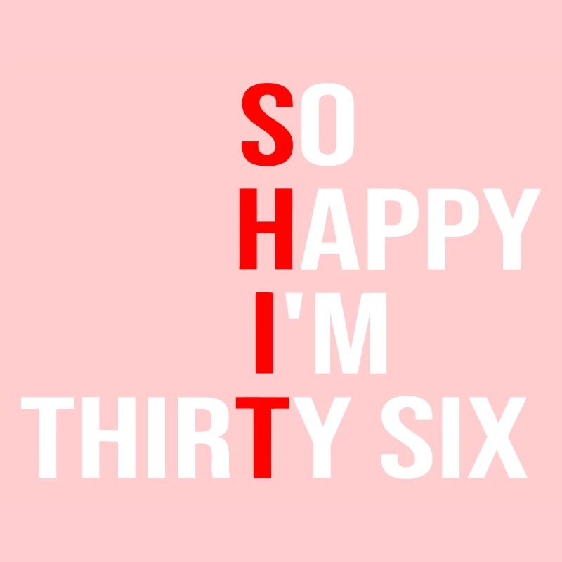 So Happy I'm Thirty Six