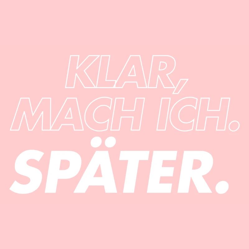 Klar, Mach Ich Später
