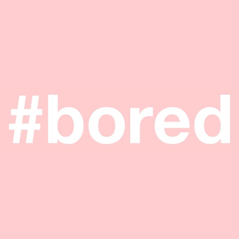 BORED Langeweile Hashtag