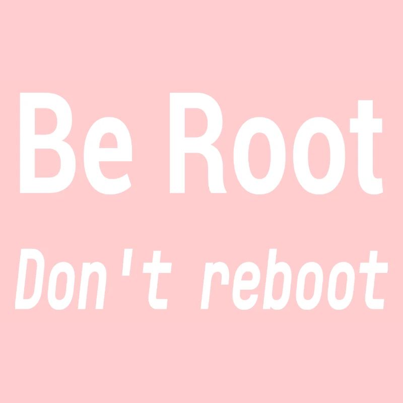 Be Root Don't Reboot – Geek-Humor