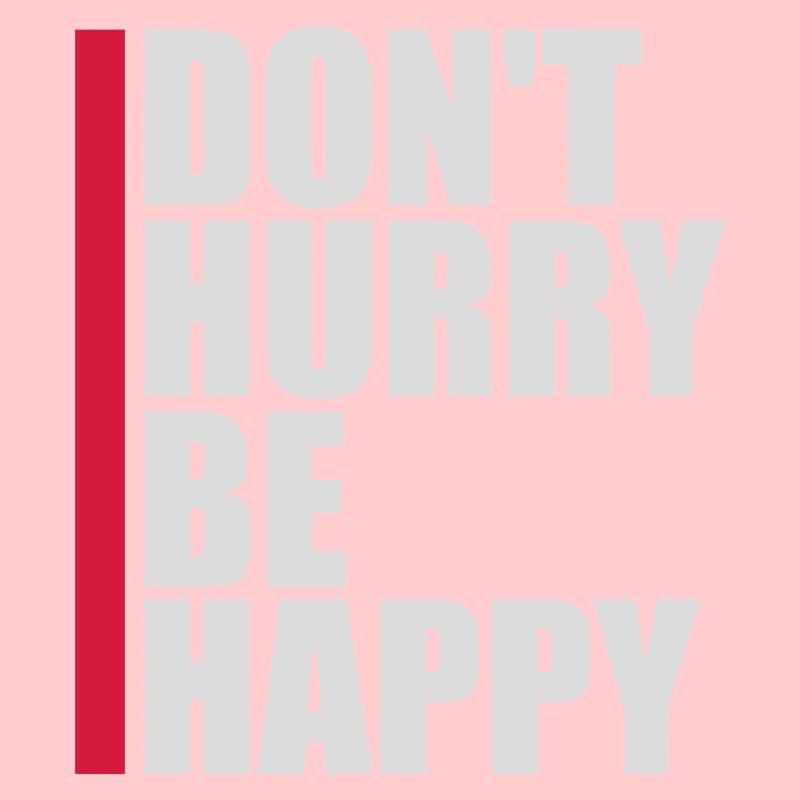 dont hurry be happy