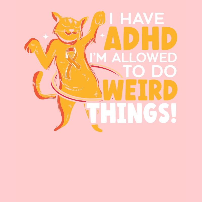 I Have ADHD I'm Allowed To Do Weird Things