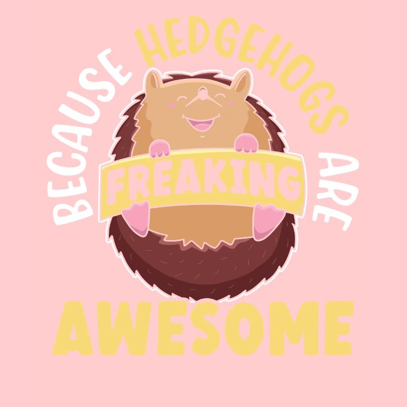 Because Hedgehogs Are Freaking Awesome Hedgie