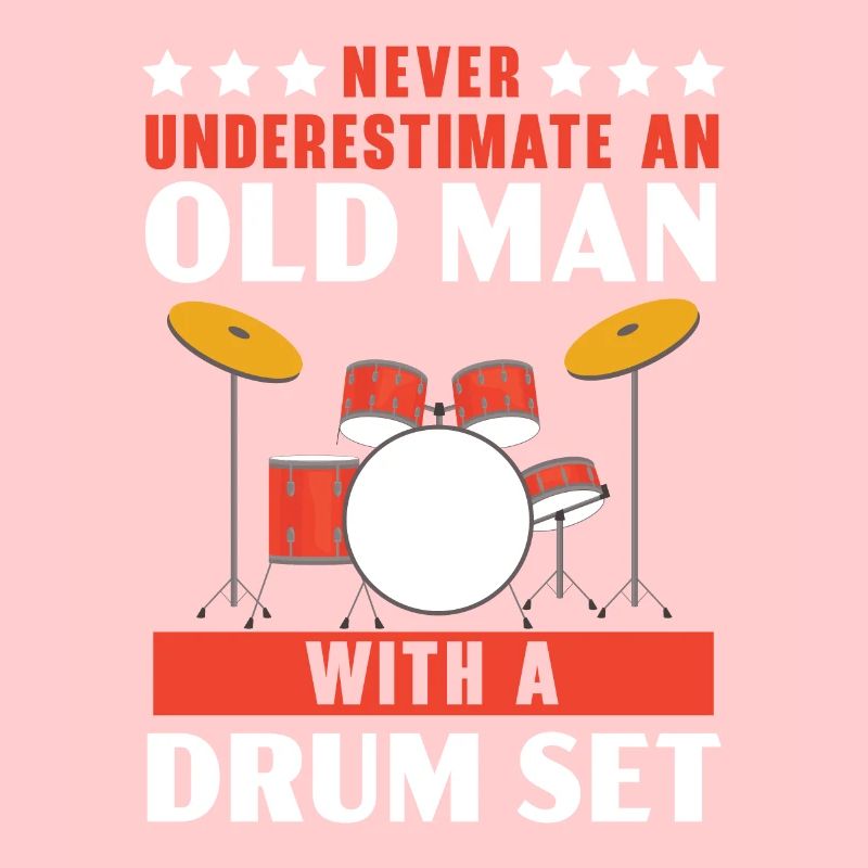 Never Underestimate An Old Man With A Drum Set