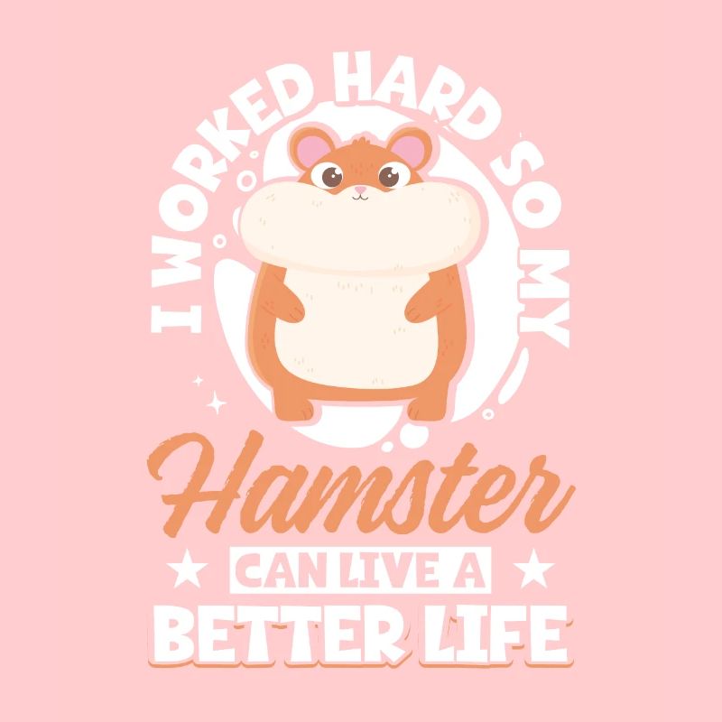 I Worked Hard So My Hamster Can Live A Better